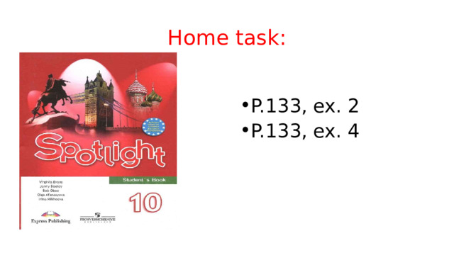 Home task: P.133, ex. 2 P.133, ex. 4 