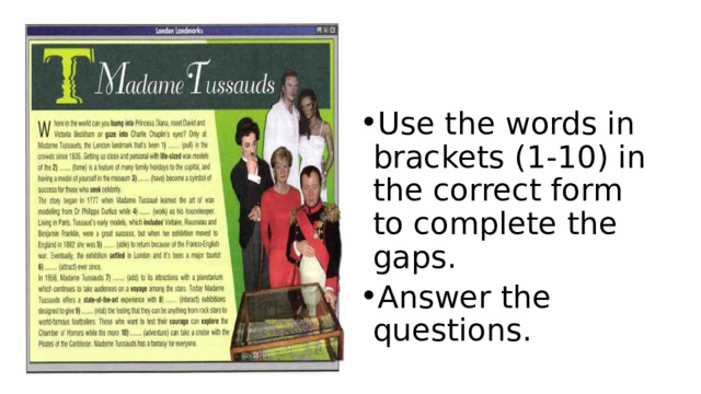 Use the words in brackets (1-10) in the correct form to complete the gaps. Answer the questions. 