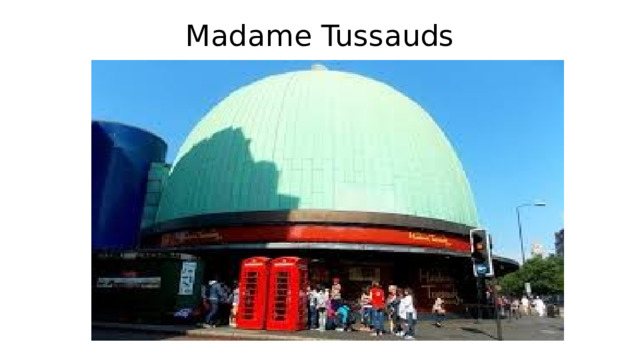 Madame Tussauds   