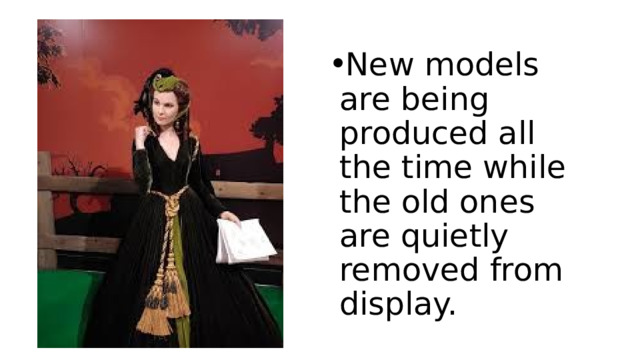 New models are being produced all the time while the old ones are quietly removed from display. 