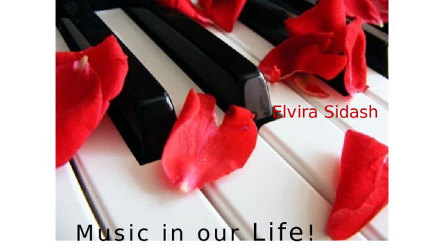 Elvira Sidash Music in our Life !  