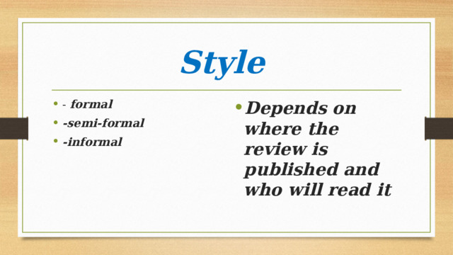 Style - formal -semi-formal -informal Depends on where the review is published and who will read it 
