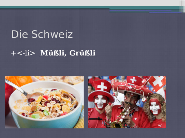 Die Schweiz + Müßli, Grüßli 