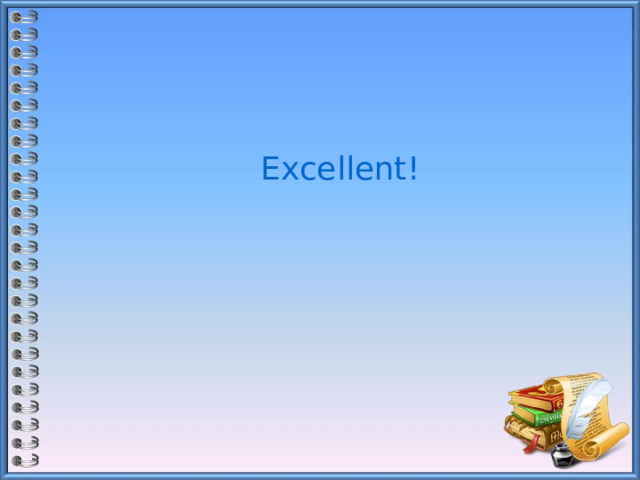 Excellent! 
