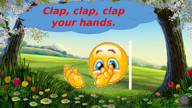 Clap, clap, clap your hands. 
