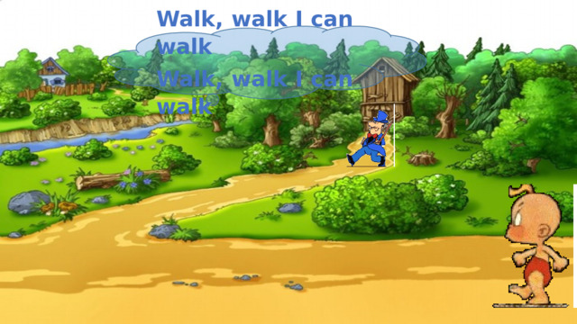 Walk, walk I can walk Walk, walk I can walk 
