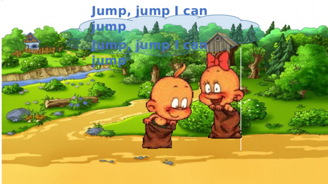 Jump, jump I can jump Jump, jump I can jump 