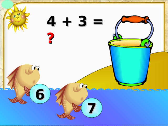 4 + 3 = ? 6 7 