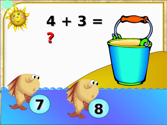 4 + 3 = ? 7 8 
