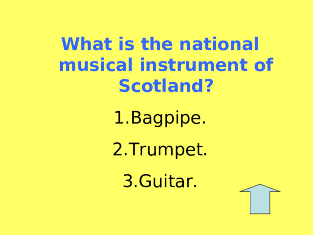 What is the national musical instrument of Scotland ? Bagpipe. Trumpet. Guitar. 