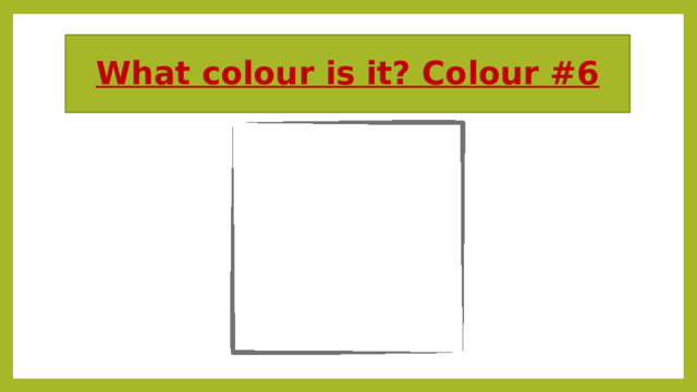 What colour is it? Colour #6 