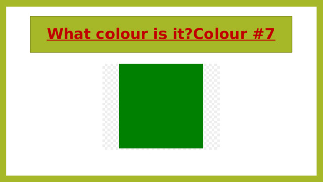 What colour is it?Colour #7 