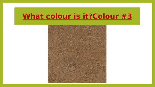 What colour is it?Colour #3 