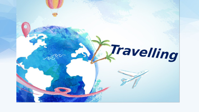 Travelling 