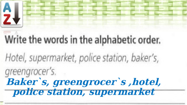 Baker`s, greengrocer`s ,hotel, police station, supermarket 