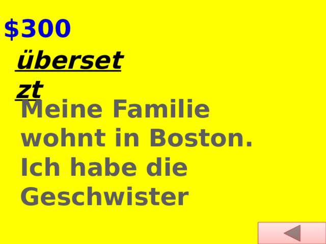 $300 übersetzt  Meine Familie wohnt in Boston. Ich habe die Geschwister  