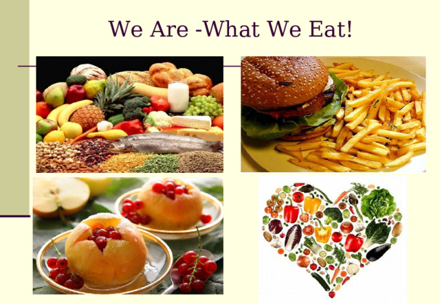      We A re -What We Eat!    
