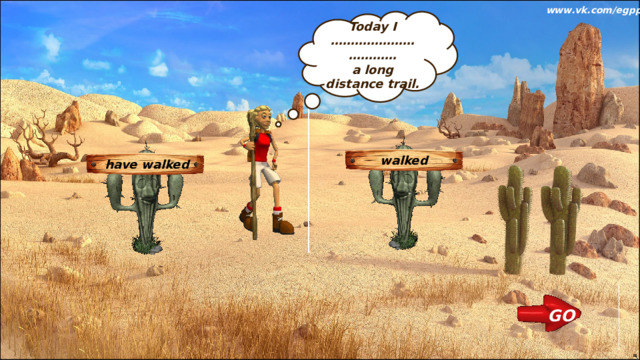 www.vk.com/egppt  Today I …………………………… a long distance trail. walked have walked GO 