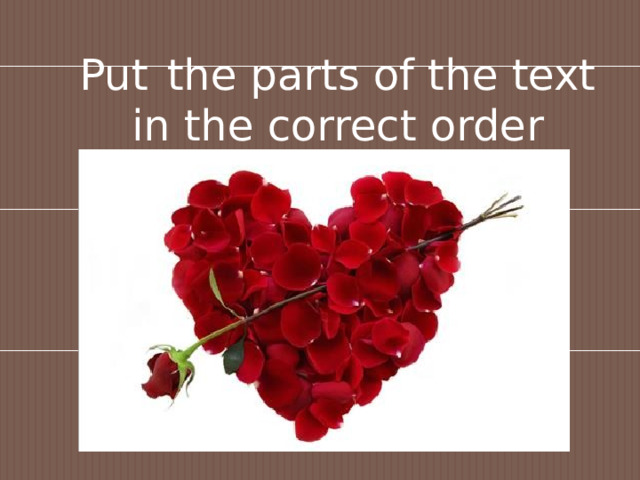 Put  the parts of the text in the correct order 