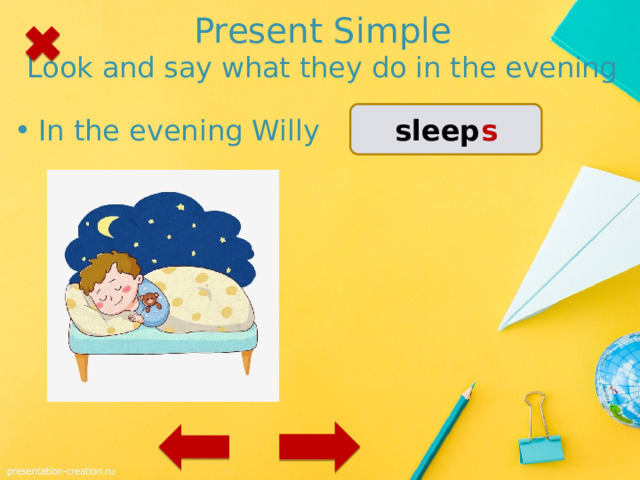 Present Simple  Look and say what they do in the evening sleep s In the evening Willy …. 1 