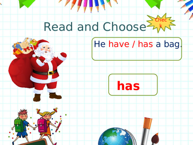 Read and Choose Check He have / has a bag . has 