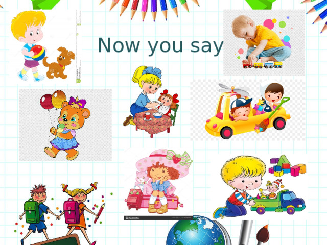 Now you say 