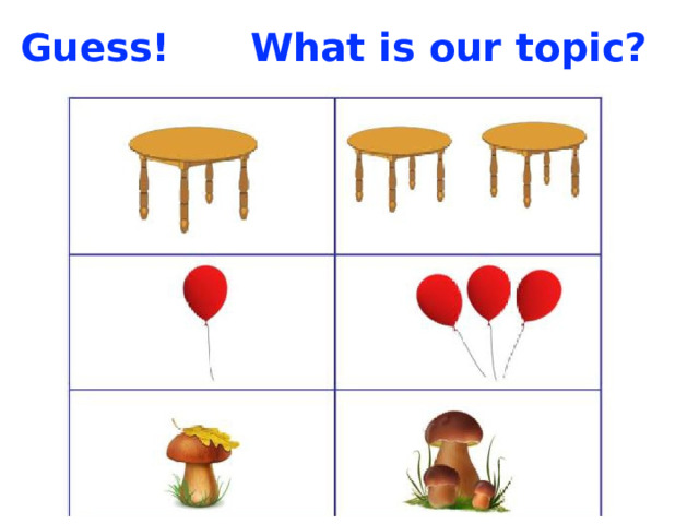 Guess! What is our topic? 
