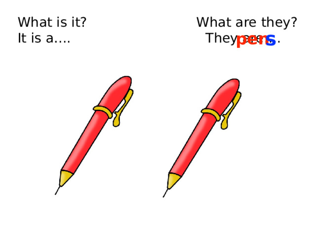 What is it? What are they?  It is a…. They are…. s pen 