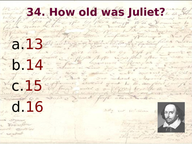 34. How old was Juliet?   13 14 15 16  