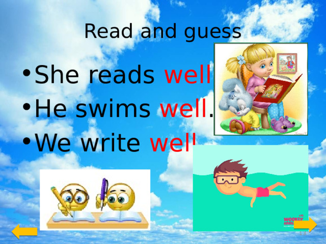 Read and guess She reads well . He swims well . We write well .  