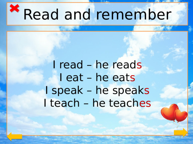 Read and remember I read – he read s I eat – he eat s I speak – he speak s I teach – he teach es   