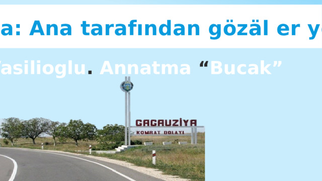 Tema: Ana tarafından gözäl er yok K.Vasilioglu . Annatma “ Bucak” 