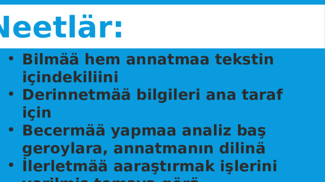Neetlär: Bilmää hem annatmaa tekstin içindekiliini Derinnetmää bilgileri ana taraf için Becermää yapmaa analiz baş geroylara, annatmanın dilinä İlerletmää aaraştırmak işlerini verilmiş temaya görä  