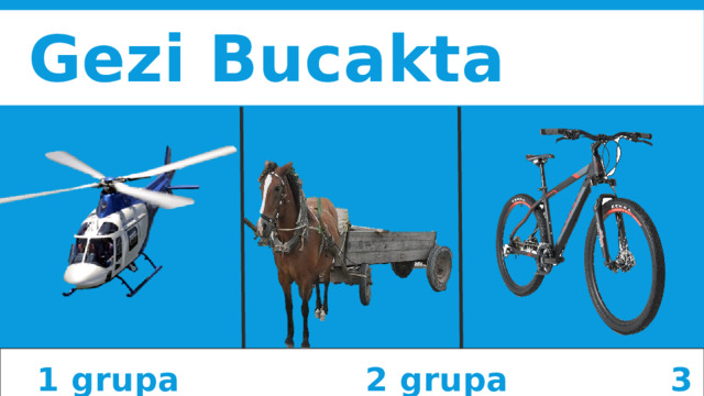 Gezi Bucakta  1 grupa 2 grupa 3 grupa 