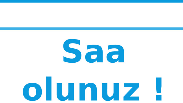 Saa olunuz ! 