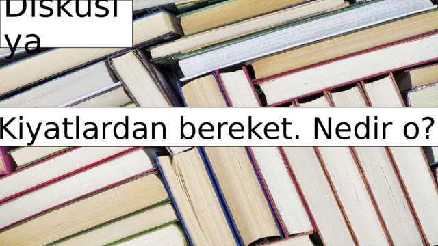 Diskusiya Kiyatlardan bereket. Nedir o? 