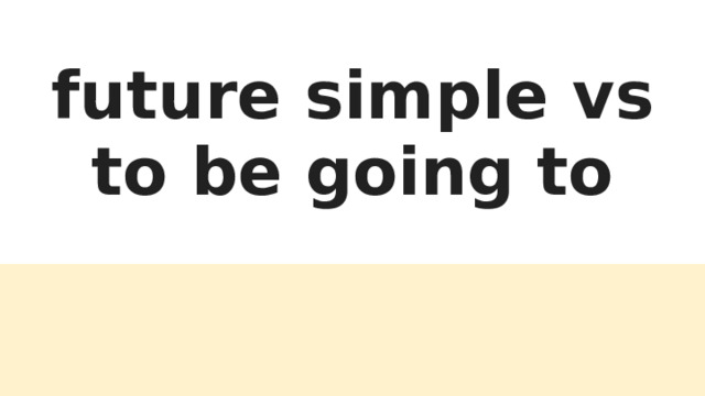 future simple vs to be going to 