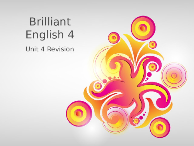 Brilliant English 4 Unit 4 Revision  