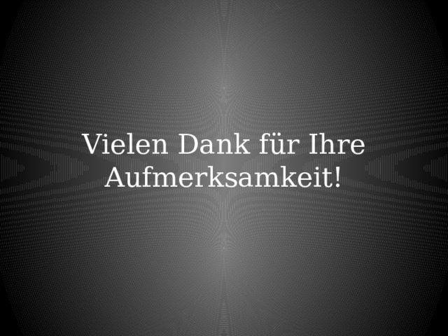 Vielen Dank für Ihre Aufmerksamkeit! 