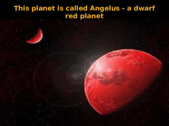 This planet is called Angelus - a dwarf red planet 
