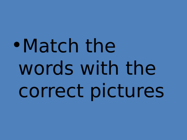 Match the words with the correct pictures 