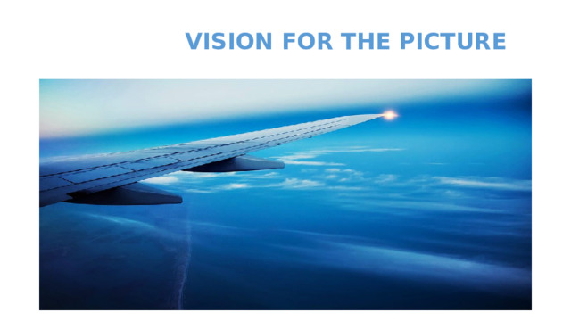  VISION FOR THE PICTURE 