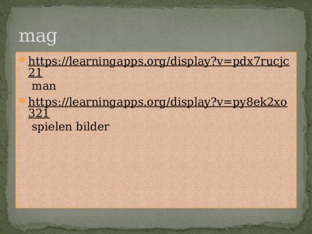 mag https://learningapps.org/display?v=pdx7rucjc21 man https://learningapps.org/display?v=py8ek2xo321 spielen bilder 