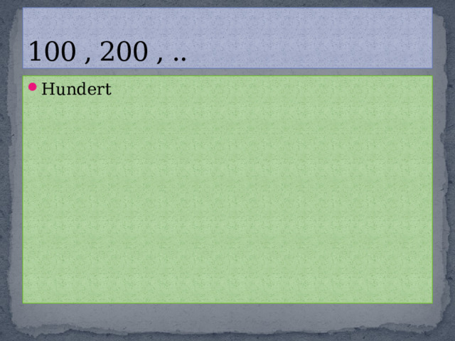 100 , 200 , .. Hundert 