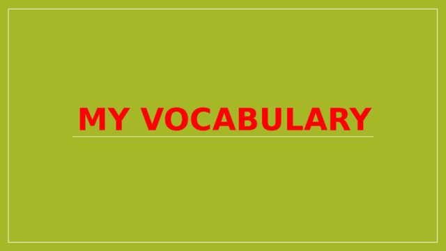 My vocabulary   