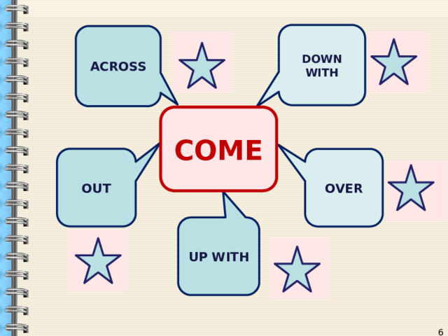 DOWN WITH ACROSS COME OUT OVER UP WITH  