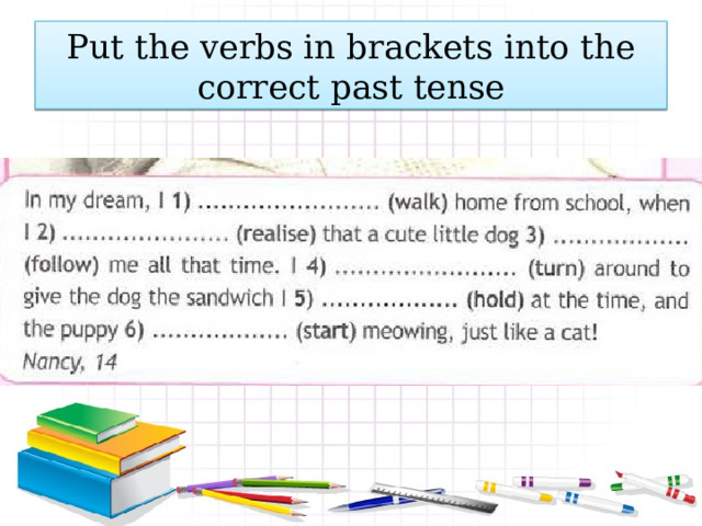 Put the verbs in brackets into the correct past tense 