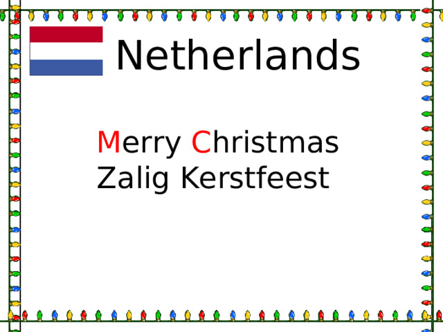 Netherlands M erry C hristmas Zalig Kerstfeest 