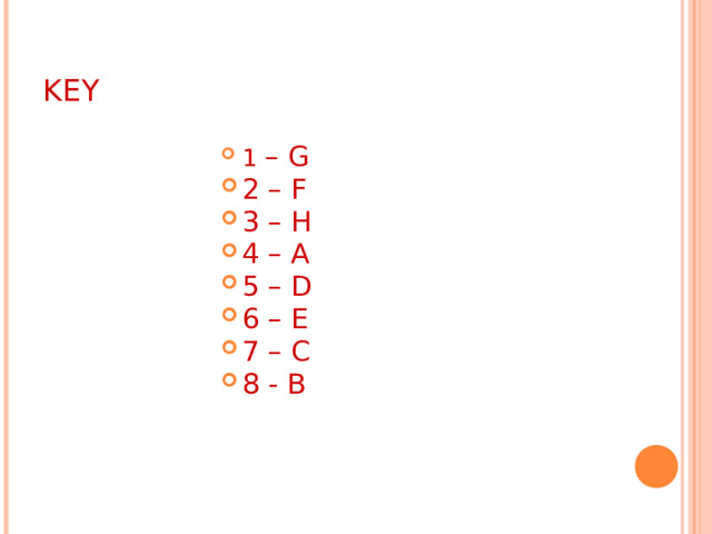 KEY 1 – G 2 – F 3 – H 4 – A 5 – D 6 – E 7 – C 8 - B 