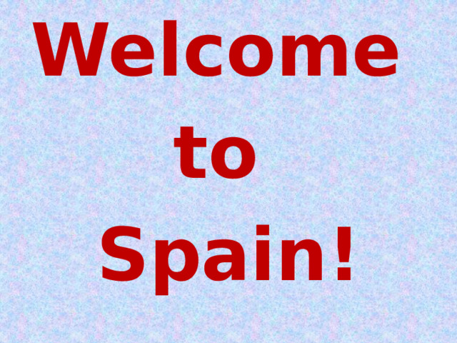 Welcome to Spain! 